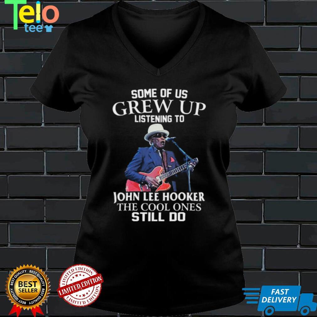 Some Of Us Grew Up Listening To John Lee Hooker The Cool Ones Still Do Unisex Sweatshirt