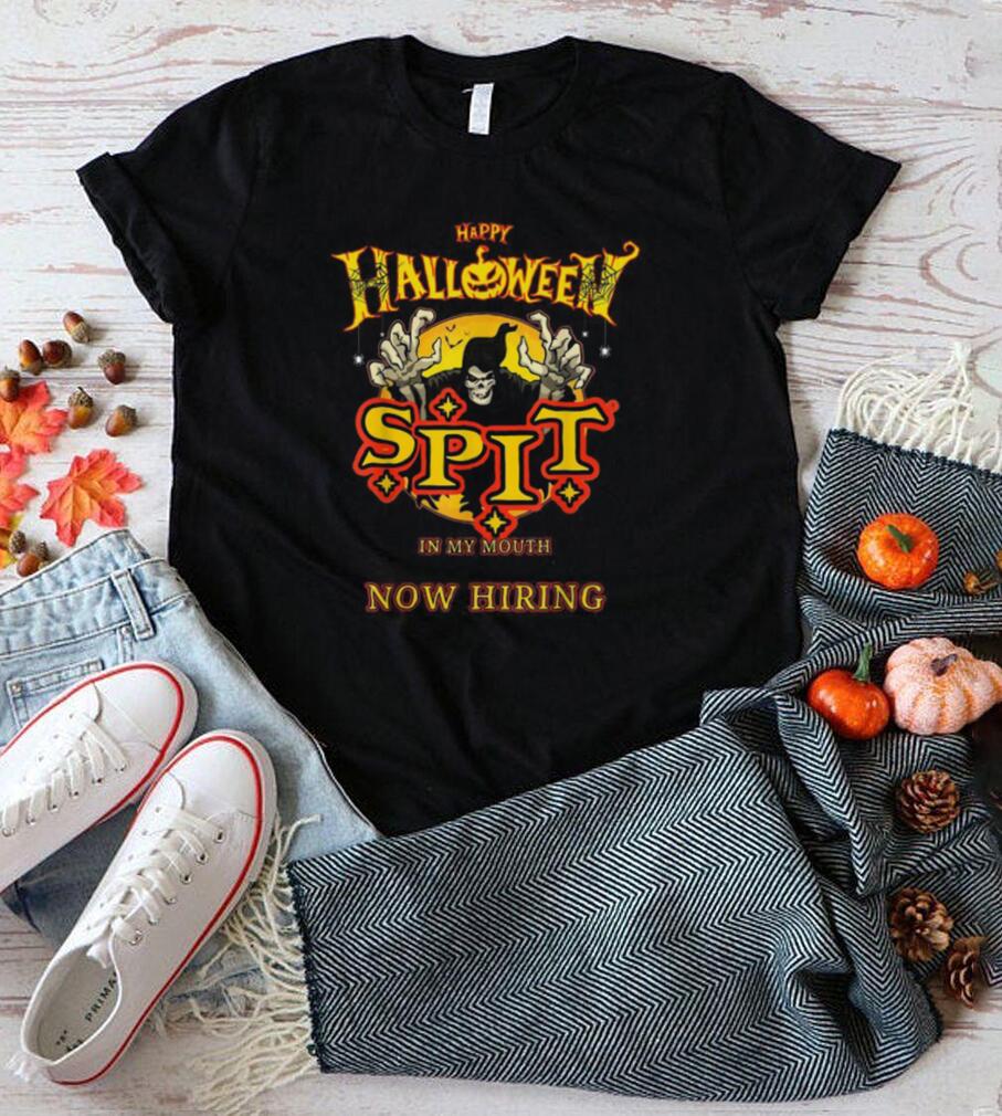 Spit In My Mouth Now Hiring Hallowee Shirt