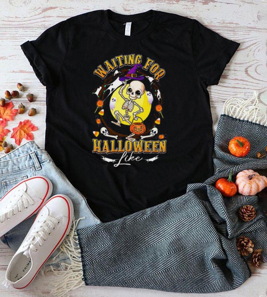 Waiting For Halloween Like Dancing Skeleton Shirt