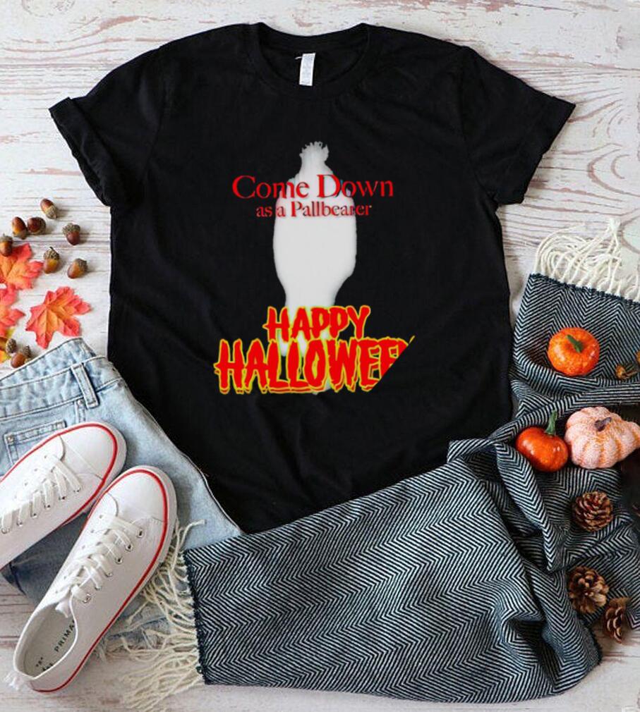 Come Down as a Pallbearer Happy Halloween shirt