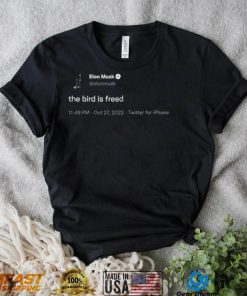 The Bird Is Freed Elon Musk Quote Shirt