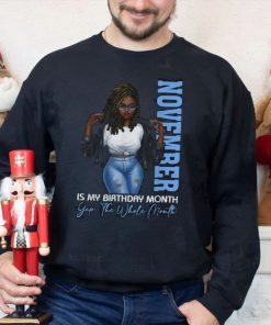 Funny Month November Is My Birthday Yes The Whole T Shirt