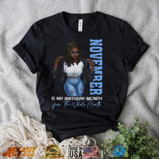Funny Month November Is My Birthday Yes The Whole T Shirt