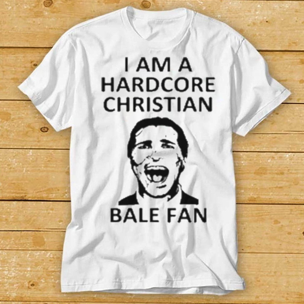 I am a harDcore christian bale fan white shirt