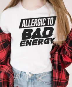 Nice allergic to bad energy shirt