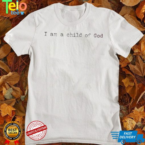 Official i am a child of god shirt