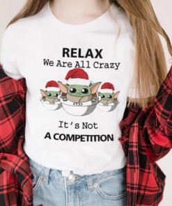 Santa Baby Yoda Relax We Are All Crazy It’s Not A Compression Shirt