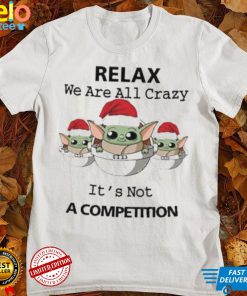 Santa Baby Yoda Relax We Are All Crazy It’s Not A Compression Shirt