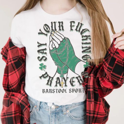 Say Your Fucking Prayers Shirt