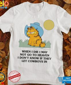 When I Die I May Not Go To Heaven I Don’t Know If They Let Cowboys In Garfield Shirt