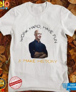 Work Hard Have Fun Jeff Bezos Shirt