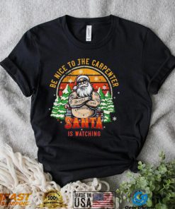 Be Nice To The Carpenter Santa Is Watching Vintage Christmas Shirt