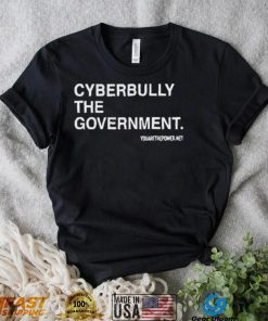 Cyberbully The Government Edition shirt