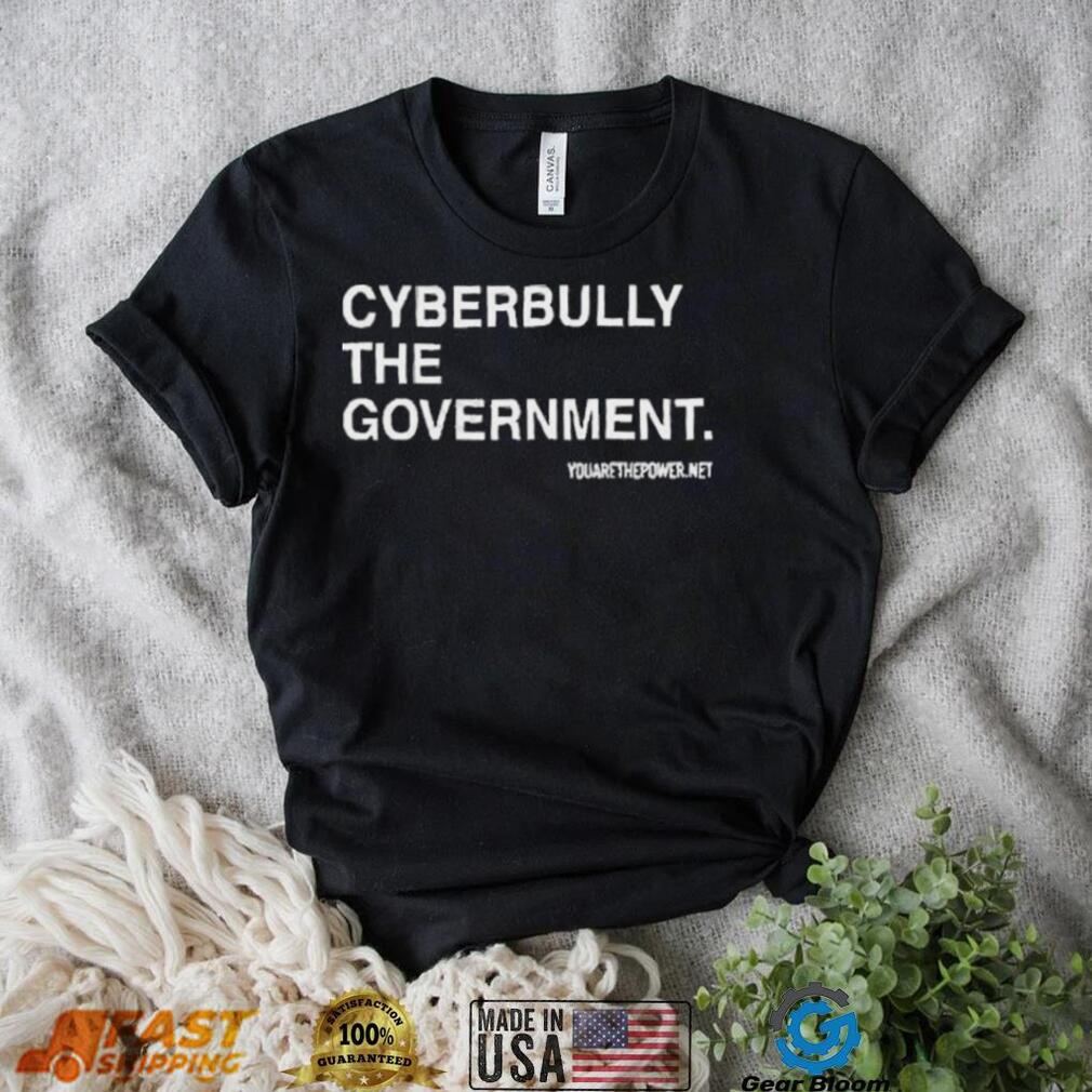 Cyberbully The Government Edition shirt