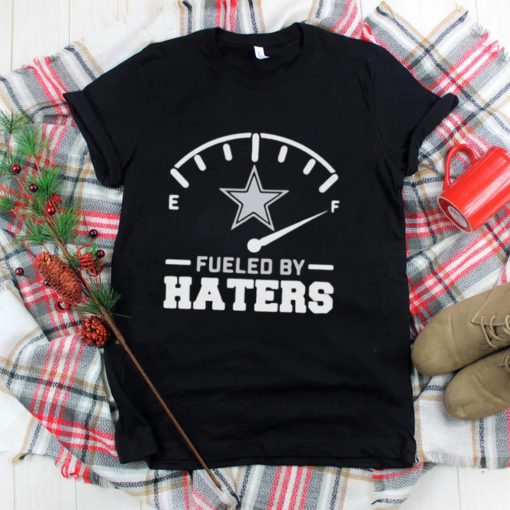 Dallas Cowboys Fueled By Haters Shirt