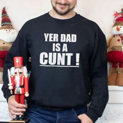 Emersyn Jayne Yer Dad Is A Cunt shirt