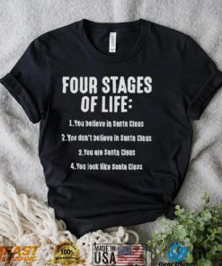 Four stages of life you believe in Santa Claus shirt