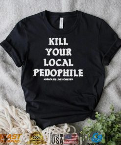 Kill your local pedophile shirt