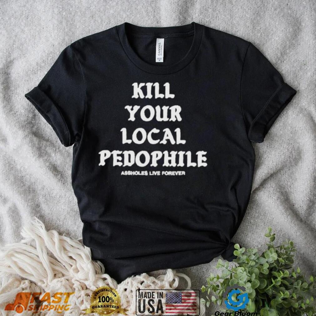 Kill your local pedophile shirt