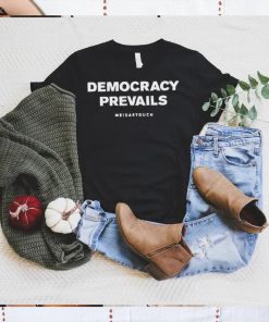 Meidastouch Democracy Prevails shirt