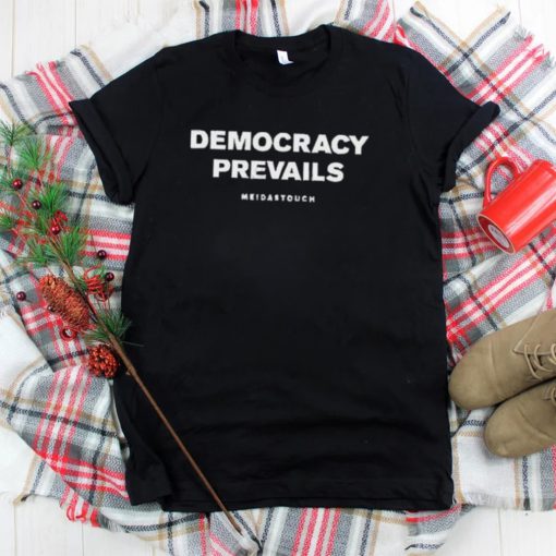 Meidastouch Democracy Prevails shirt