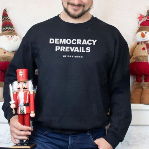 Meidastouch Democracy Prevails shirt