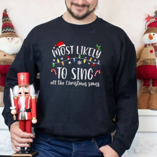 Most Likely To Sing All The Christmas Songs Christmas Lights Shirt