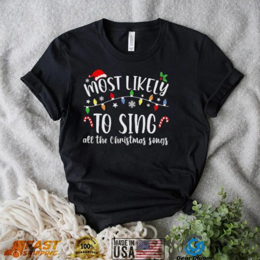 Most Likely To Sing All The Christmas Songs Christmas Lights Shirt