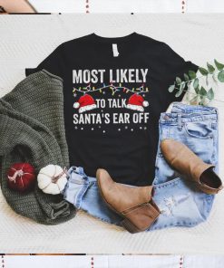 Most Likely To Talk Santa’s Ear Off Christmas Lights Shirt