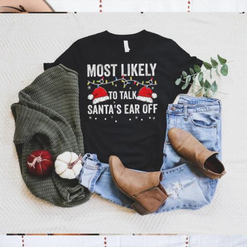 Most Likely To Talk Santa’s Ear Off Christmas Lights Shirt