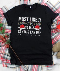 Most Likely To Talk Santa’s Ear Off Christmas Lights Shirt