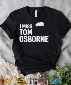 Nebraska Cornhuskers Football I Miss Tom Osborne shirt