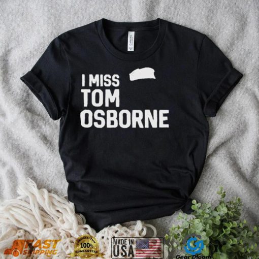Nebraska Cornhuskers Football I Miss Tom Osborne shirt