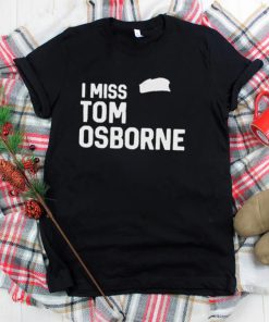 Nebraska Cornhuskers Football I Miss Tom Osborne shirt