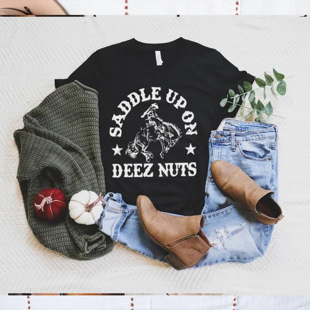 Saddle Up On Deez Nuts Shirt