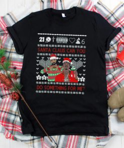 Santa Claus Can You Do Something For Me Drake 21 Savage Ugly Christmas Shirt