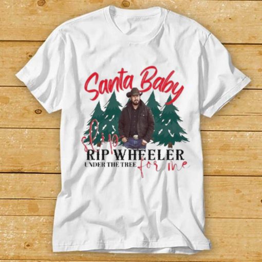 Santa baby slip for me rip wheeler under the tree Yellowstone t shirt