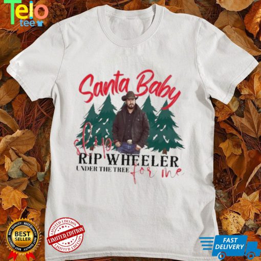 Santa baby slip for me rip wheeler under the tree Yellowstone t shirt