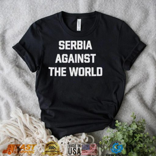 Serbia Against The World Shirt