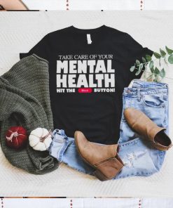 Take Care Of Your Mental Health Hit The Block Button shirt