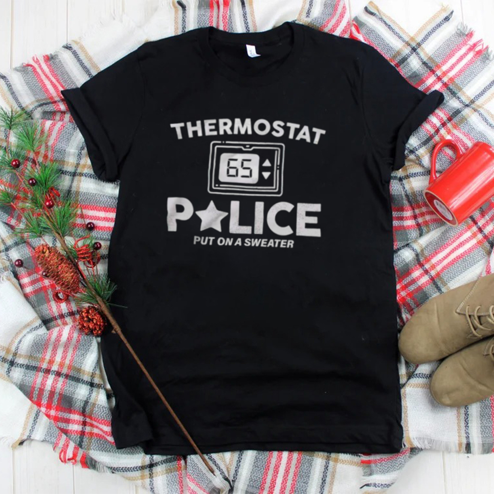 Thermostat Police put on a sweater shirt