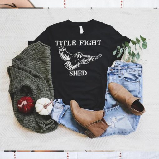 Title fight shed owl shirt