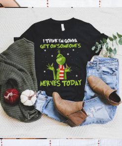 Top Grinch I Think Im Gonna Get On Someone’s Nerves Today 2022 Christmas Shirt