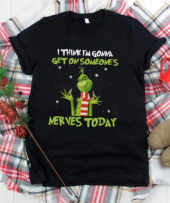 Top Grinch I Think Im Gonna Get On Someone’s Nerves Today 2022 Christmas Shirt
