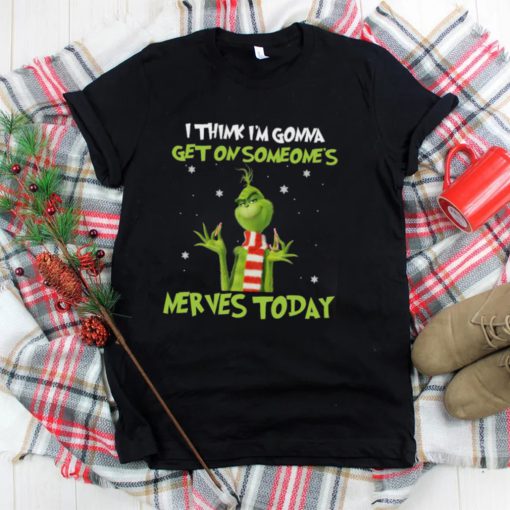 Top Grinch I Think Im Gonna Get On Someone’s Nerves Today 2022 Christmas Shirt