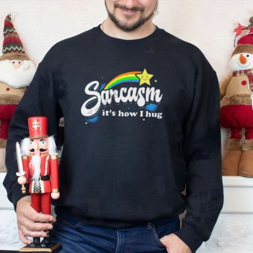 Warrior12 Sarcasm It’s How I Hug Shirt