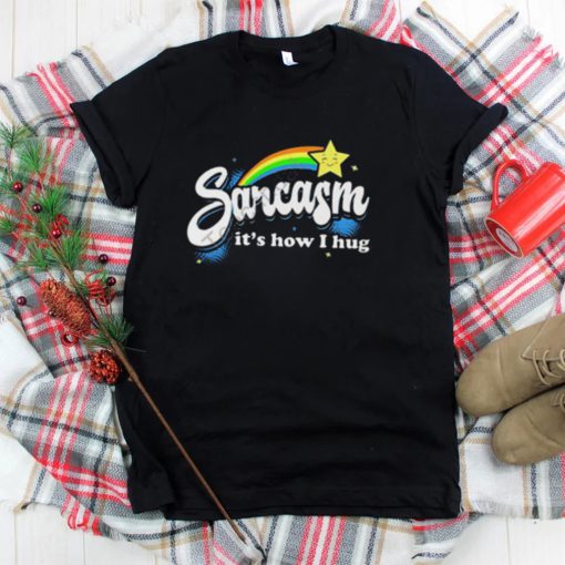 Warrior12 Sarcasm It’s How I Hug Shirt