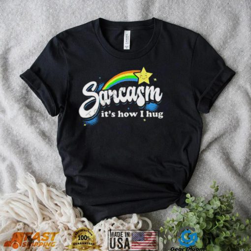 Warrior12 Sarcasm It’s How I Hug Shirt