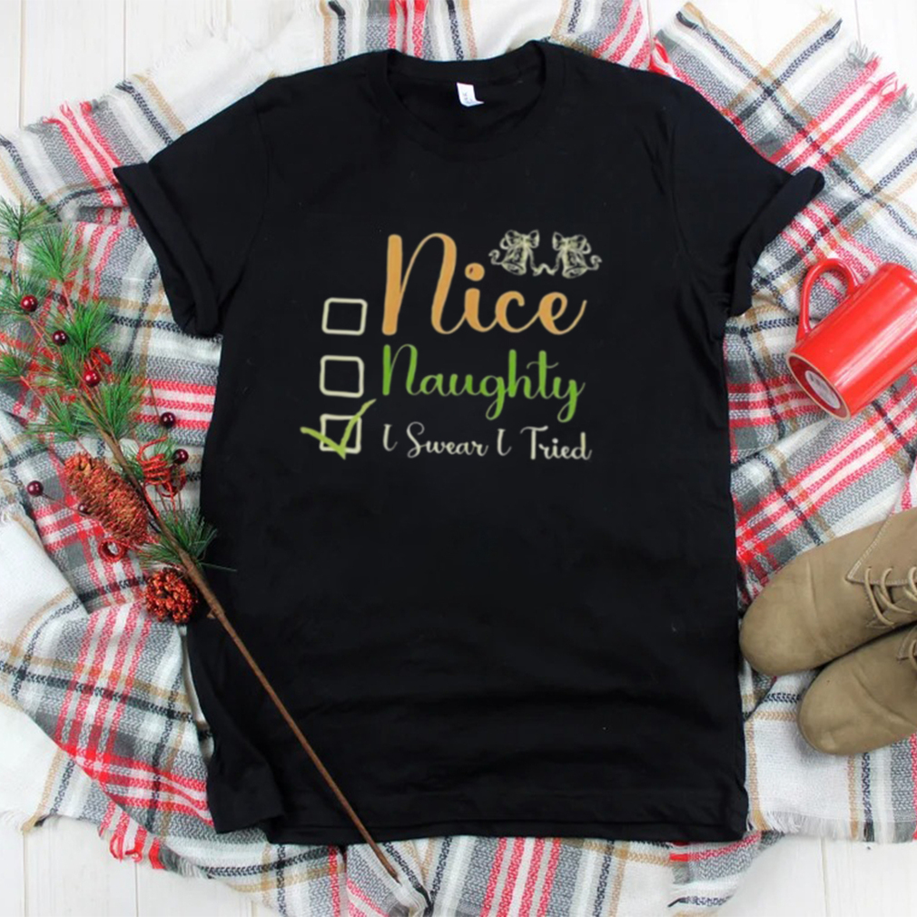 nice naughty I swear I tried Christmas checklist shirt